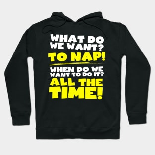 What do we want? To nap! When? All the time! Hoodie